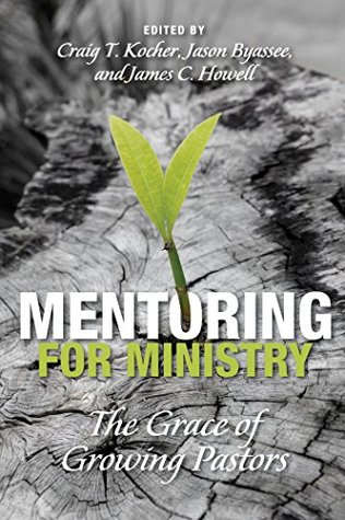Read Online Mentoring for Ministry: The Grace of Growing Pastors - Craig T. Kocher | ePub