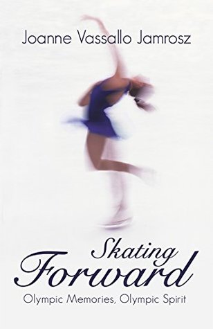 Read Skating Forward: Olympic Memories, Olympic Spirit - Joanne Vassallo Jamrosz | ePub