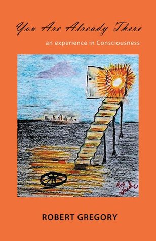 Full Download You are already there : an experience in Consciousness - Robert Gregory file in PDF