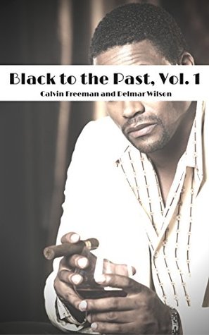 Download Black to the Past, Vol. 1: Plantation Sex, HBC College Men and Black Radicals Downlow (Historical Black Gay Erotica) - Calvin Freeman file in PDF