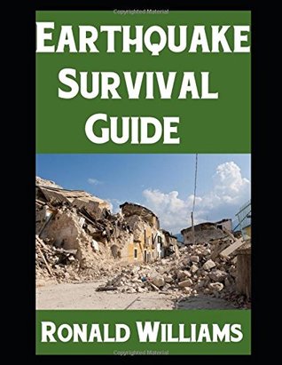Download Earthquake Survival Guide: The Ultimate Step-By-Step Beginner's Survival Guide On How to Prepare For and Survive a Major Earthquake in Your Area - Ronald Williams file in PDF