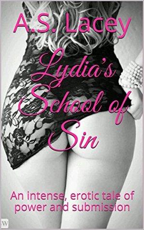 Read Online Lydia's School of Sin: An intense, erotic tale of power and submission (Lydia's Secret Journey Book 5) - A.S. Lacey file in PDF
