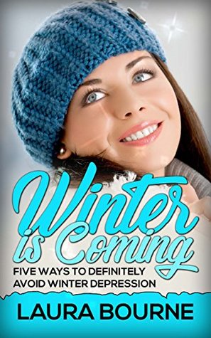 Read Winter is Coming: Way to Definitely Avoid Winter Depression - Laura Bourne file in PDF