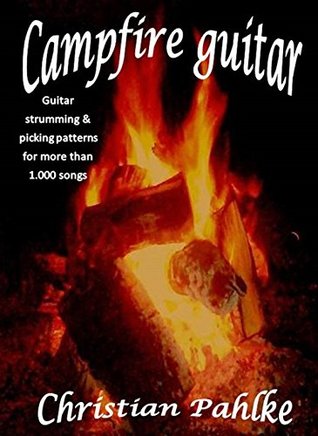 Read Campfire guitar: Now with sound files. Guitar strumming and picking patterns for more than 1.000 songs - Christian Pahlke file in ePub