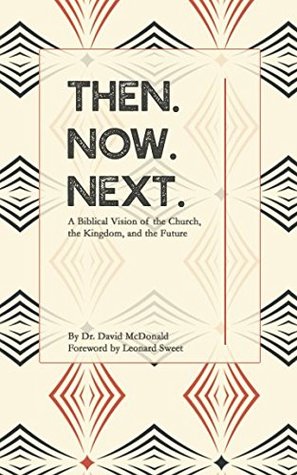Read Then. Now. Next.: A biblical vision of the church, the kingdom, and the future - David McDonald file in ePub