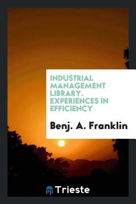 Download Industrial Management Library. Experiences in Efficiency - Benj a Franklin | ePub