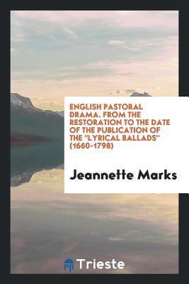 Download English Pastoral Drama. from the Restoration to the Date of the Publication of the Lyrical Ballads (1660-1798) - Jeannette Marks | PDF