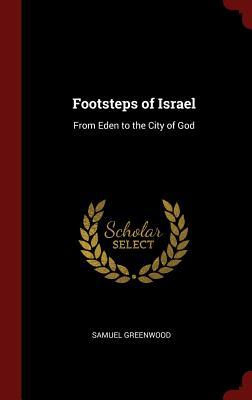 Read Footsteps of Israel: From Eden to the City of God - Samuel Greenwood | ePub