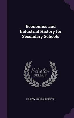 Read Online Economics and Industrial History for Secondary Schools - Henry Winfred Thurston file in PDF