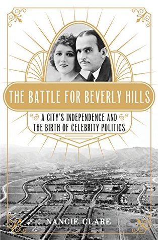 Read Online The Battle for Beverly Hills: A City's Independence and the Birth of Celebrity Politics - Nancie Clare | ePub