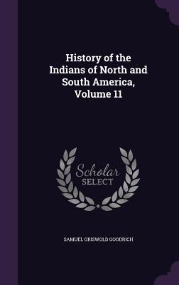 Full Download History of the Indians of North and South America, Volume 11 - Samuel Griswold Goodrich | PDF