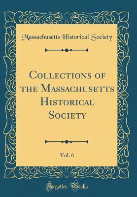 Download Collections of the Massachusetts Historical Society, Vol. 6 (Classic Reprint) - Massachusetts Historical Society | ePub