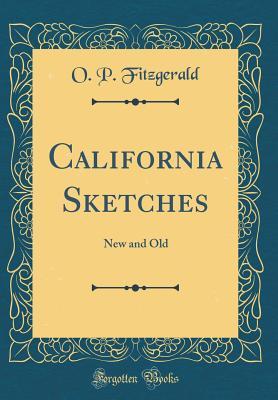 Read California Sketches: New and Old (Classic Reprint) - O.P. Fitzgerald file in PDF