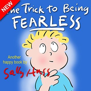 Read The Trick to Being Fearless (Amusing Children's Picture Book About Overcoming Fears) - Sally Huss file in PDF