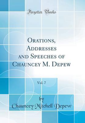Read Orations, Addresses and Speeches of Chauncey M. Depew, Vol. 7 (Classic Reprint) - Chauncey Mitchell DePew file in ePub