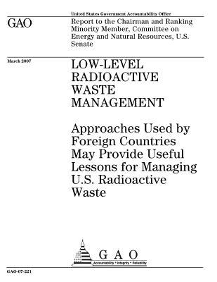 Read Low-Level Radioactive Waste Management: Approaches Used by Foreign Countries May Provide Useful Lessons for Managing U.S. Radioactive Waste - U.S. Government Accountability Office | PDF
