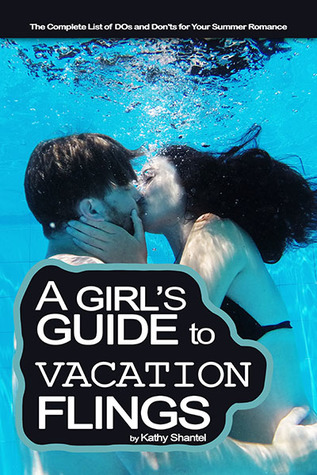 Full Download A Girl's Guide to Vacation Flings: The Complete List of DOs and Don'ts for Your Summer Romance - Kathy Shantel | ePub