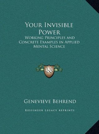 Read Online Your Invisible Power: Working Principles and Concrete Examples in Applied Mental Science - Geneviève Behrend | PDF