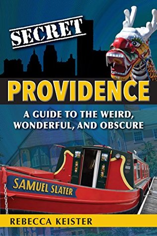 Full Download Secret Providence: A Guide to the Weird, Wonderful, and Obscure - Rebecca Keister | PDF