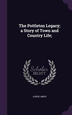Download The Pottleton Legacy; A Story of Town and Country Life; - Albert Smith file in ePub