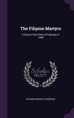 Read The Filipino Martyrs: A Story of the Crime of February 4, 1899 - Richard B. Sheridan file in ePub