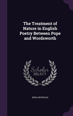 Read Online The Treatment of Nature in English Poetry Between Pope and Wordsworth - Myra Reynolds file in ePub
