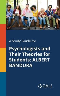 Read A Study Guide for Psychologists and Their Theories for Students: Albert Bandura - Cengage Learning Gale | PDF