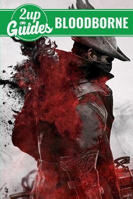 Read Bloodborne Strategy Guide & Game Walkthrough - Cheats, Tips, Tricks, and More! - 2UP GUIDES | ePub