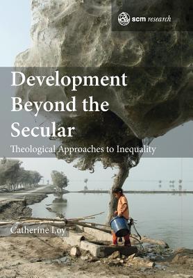 Download Development Beyond the Secular: Theological Approaches to Inequality - Catherine Loy file in ePub