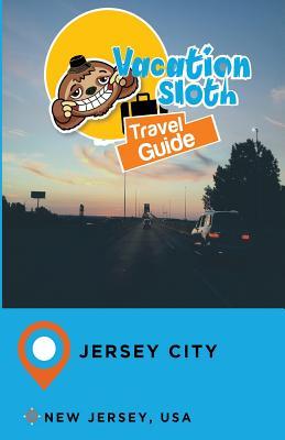 Read Vacation Sloth Travel Guide Jersey City New Jersey, USA - Richard Mayor file in ePub