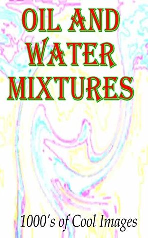 Download Oil and Water Mixtures : 1000's of Cool Images - D.C. Gregory | ePub