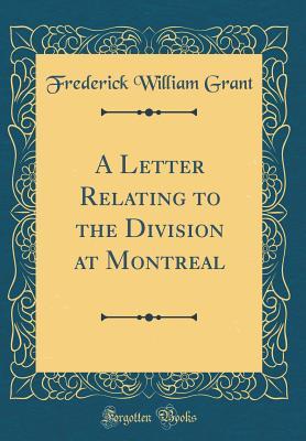 Read A Letter Relating to the Division at Montreal (Classic Reprint) - Frederick William Grant file in ePub