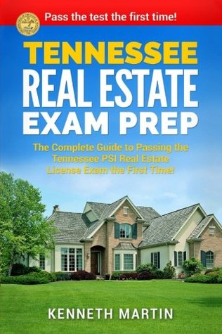 Full Download Tennessee Real Estate Exam Prep: The Complete Guide to Passing the Tennessee PSI Real Estate License Exam the First Time! - Kenneth Martin | PDF