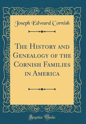 Full Download The History and Genealogy of the Cornish Families in America (Classic Reprint) - Joseph Edward Cornish file in PDF