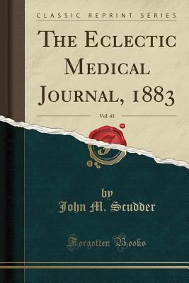 Read The Eclectic Medical Journal, 1883, Vol. 43 (Classic Reprint) - John M. Scudder | PDF
