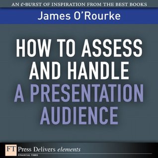 Download How to Access and Handle a Presentation Audience (FT Press Delivers Elements) - James O'Rourke file in PDF
