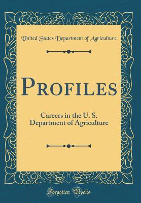 Download Profiles: Careers in the U. S. Department of Agriculture (Classic Reprint) - U.S. Department of Agriculture | PDF