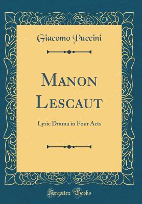 Full Download Manon Lescaut: Lyric Drama in Four Acts (Classic Reprint) - Giacomo Puccini | ePub