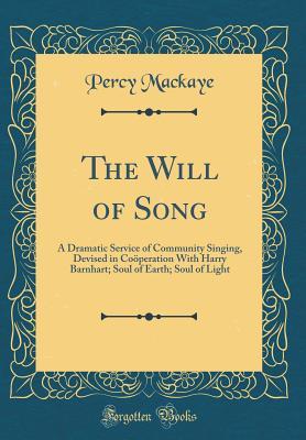 Download The Will of Song: A Dramatic Service of Community Singing, Devised in Co�peration with Harry Barnhart; Soul of Earth; Soul of Light (Classic Reprint) - Percy MacKaye file in ePub