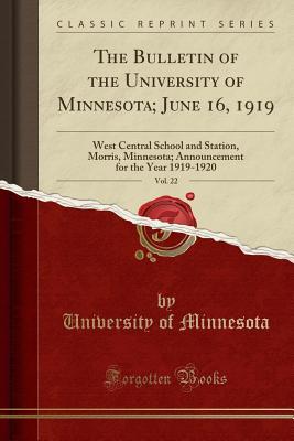 Full Download The Bulletin of the University of Minnesota; June 16, 1919, Vol. 22: West Central School and Station, Morris, Minnesota; Announcement for the Year 1919-1920 (Classic Reprint) - University of Minnesota | PDF