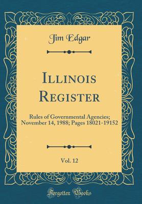 Full Download Illinois Register, Vol. 12: Rules of Governmental Agencies; November 14, 1988; Pages 18021-19152 (Classic Reprint) - Jim Edgar file in PDF
