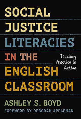 Read Online Social Justice Literacies in the English Classroom: Teaching Practice in Action - Ashley S. Boyd file in PDF