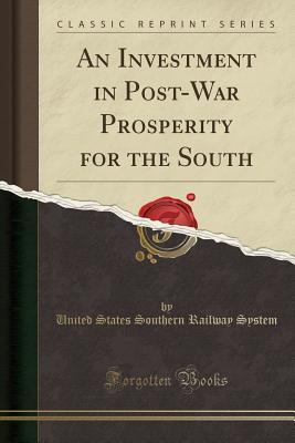 Read An Investment in Post-War Prosperity for the South (Classic Reprint) - United States Southern Railway System | PDF