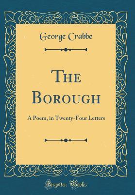 Read Online The Borough: A Poem, in Twenty-Four Letters (Classic Reprint) - George Crabbe file in ePub