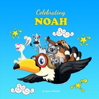 Read Celebrating Noah: Personalized Baby Books & Personalized Baby Gifts (Personalized Children's Books, Baby Books, Baby Shower Gifts) - Suzanne Marshall file in PDF