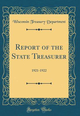 Read Report of the State Treasurer: 1921-1922 (Classic Reprint) - Wisconsin Treasury Department file in ePub