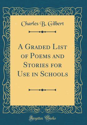 Read A Graded List of Poems and Stories for Use in Schools (Classic Reprint) - Charles B. Gilbert file in ePub