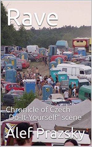Download Rave: Chronicle of Czech „Do-It-Yourself“ scene - Alef Prazsky | PDF