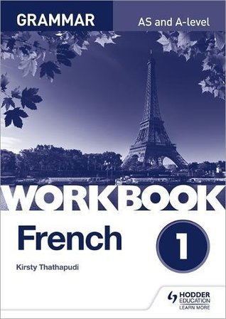 Full Download French A-level Grammar Workbook 1 (As a Level) - Kirsty Thathapudi | PDF