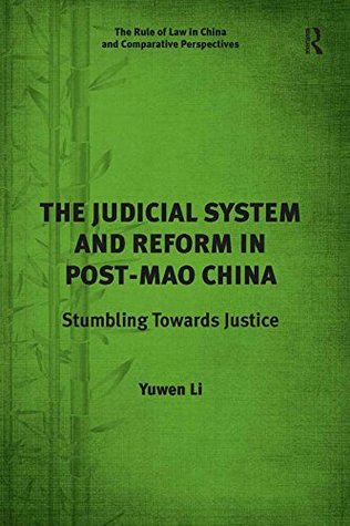Read The Judicial System and Reform in Post-Mao China: Stumbling Towards Justice (The Rule of Law in China and Comparative Perspectives) - Yuwen Li file in PDF